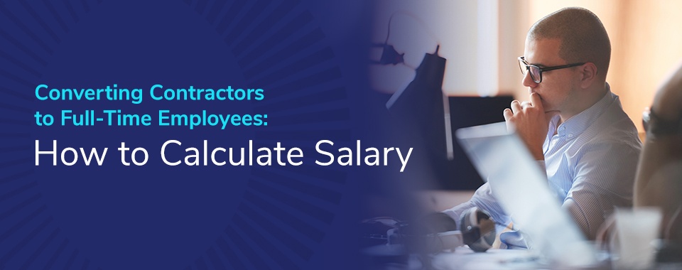 Converting Contractors to Full-Time Employees: How to Calculate Salary