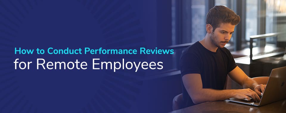How to Conduct Performance Reviews for Remote Employees